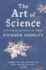 Image for The art of science  : a natural history of ideas