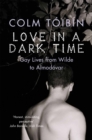 Image for Love in a dark time  : gay lives from Wilde to Almodâovar