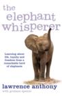 Image for The elephant whisperer  : learning about life, loyalty and freedom from a remarkable herd of elephants