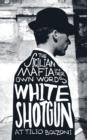 Image for White shotgun  : the Sicilian Mafia in their own words