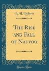 Image for The Rise and Fall of Nauvoo (Classic Reprint)
