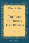 Image for The Life of Thomas Hart Benton (Classic Reprint)