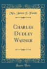 Image for Charles Dudley Warner (Classic Reprint)
