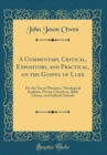 Image for A Commentary, Critical, Expository, and Practical, on the Gospel of Luke: For the Use of Ministers, Theological Students, Private Christians, Bible Classes, and Sabbath Schools (Classic Reprint)