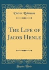 Image for The Life of Jacob Henle (Classic Reprint)