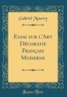 Image for Essai sur l&#39;Art Decoratif Francais Moderne (Classic Reprint)