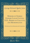 Image for Memoir of George Edward Lynch Cotton, D.D., Bishop of Calcutta, and Metropolitan: With Selections From His Journals and Correspondence (Classic Reprint)