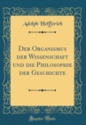 Image for Der Organismus der Wissenschaft und die Philosophie der Geschichte (Classic Reprint)