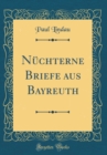 Image for Nuchterne Briefe aus Bayreuth (Classic Reprint)