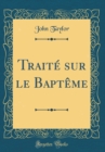 Image for Traite sur le Bapteme (Classic Reprint)