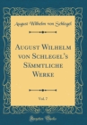 Image for August Wilhelm von Schlegel&#39;s Sammtliche Werke, Vol. 7 (Classic Reprint)