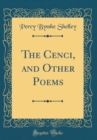Image for The Cenci, and Other Poems (Classic Reprint)