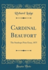 Image for Cardinal Beaufort: The Stanhope Prize Essay, 1875 (Classic Reprint)