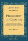 Image for Philosophy of Creation: Unfolding the Laws of the Progressive Development of Nature, and Embracing the Philosophy of Man, Spirit, and the Spirit World (Classic Reprint)