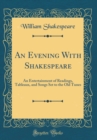 Image for An Evening With Shakespeare: An Entertainment of Readings, Tableaux, and Songs Set to the Old Tunes (Classic Reprint)