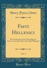 Image for Fasti Hellenici, Vol. 2: The Civil and Literary Chronology of Greece, From the 55th to the 124th Olympiad (Classic Reprint)