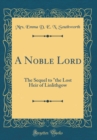 Image for A Noble Lord: The Sequel to &quot;the Lost Heir of Linlithgow (Classic Reprint)