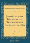 Image for Jahrbucher der Theologie und Theologischer Nachrichten, 1824, Vol. 1 (Classic Reprint)
