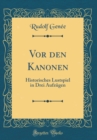 Image for Vor den Kanonen: Historisches Lustspiel in Drei Aufzugen (Classic Reprint)