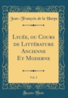 Image for Lycee, ou Cours de Litterature Ancienne Et Moderne, Vol. 2 (Classic Reprint)