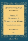 Image for Fried. V. Schlegel&#39;s Sammtliche Werke, Vol. 8: Vermischte Kritische Schriften (Classic Reprint)