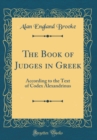 Image for The Book of Judges in Greek: According to the Text of Codex Alexandrinus (Classic Reprint)