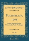 Image for Polybiblion, 1905, Vol. 105: Revue Bibliographique Universelle; Partie Technique (Classic Reprint)