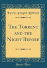Image for The Torrent and the Night Before (Classic Reprint)