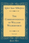 Image for The Correspondence of William Wilberforce, Vol. 2 of 2 (Classic Reprint)
