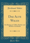 Image for Das Alte Wales: Ein Beitrag zur Volker-Rechts-und Kirchen-Geschichte (Classic Reprint)
