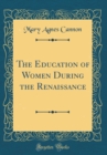 Image for The Education of Women During the Renaissance (Classic Reprint)