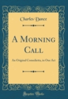 Image for A Morning Call: An Original Comedietta, in One Act (Classic Reprint)