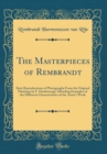 Image for The Masterpieces of Rembrandt: Sixty Reproductions of Photographs From the Original Paintings by F. Hanfstaengl, Affording Examples of the Different Characteristics of the Artist&#39;s Work (Classic Repri