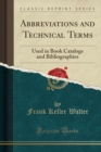 Image for Abbreviations and Technical Terms: Used in Book Catalogs and Bibliographies (Classic Reprint)