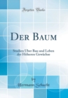 Image for Der Baum: Studien Uber Bau und Leben der Hoheren Gewachse (Classic Reprint)