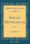 Image for Idyllic Monologues: Poems (Classic Reprint)