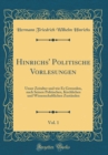 Image for Hinrichs&#39; Politische Vorlesungen, Vol. 1: Unser Zeitalter und wie Es Geworden, nach Seinen Politischen, Kirchlichen und Wissenschaftlichen Zustanden (Classic Reprint)