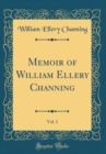 Image for Memoir of William Ellery Channing, Vol. 1 (Classic Reprint)