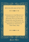Image for Catalogue of the Regents of the University, and of the Trustees, Faculty, Fellows, Graduates, and Students of the College of Physicians and Surgeons in the City of New-York, 1829 (Classic Reprint)