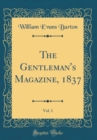 Image for The Gentleman&#39;s Magazine, 1837, Vol. 1 (Classic Reprint)