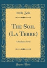 Image for The Soil (La Terre): A Realistic Novel (Classic Reprint)