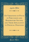 Image for On Variations of Pitch in Percussion and Respiratory Sounds, and Their Application to Physical Diagnosis (Classic Reprint)
