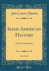 Image for Irish-American History, Vol. 2 of 2: Of the United States (Classic Reprint)