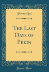 Image for The Last Days of Pekin (Classic Reprint)