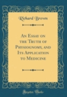 Image for An Essay on the Truth of Physiognomy, and Its Application to Medicine (Classic Reprint)