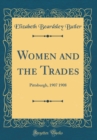 Image for Women and the Trades: Pittsburgh, 1907 1908 (Classic Reprint)