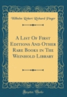 Image for A List Of First Editions And Other Rare Books in The Weinhold Library (Classic Reprint)