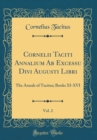 Image for Cornelii Taciti Annalium Ab Excessu Divi Augusti Libri, Vol. 2: The Annals of Tacitus; Books XI-XVI (Classic Reprint)