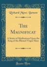 Image for The Magnificat: A Series of Meditations Upon the Song of the Blessed Virgin Mary (Classic Reprint)