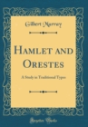 Image for Hamlet and Orestes: A Study in Traditional Types (Classic Reprint)